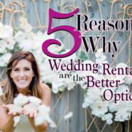 5 Reasons Why Wedding Rentals are the Better Option